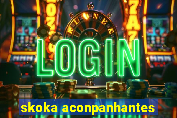 skoka aconpanhantes